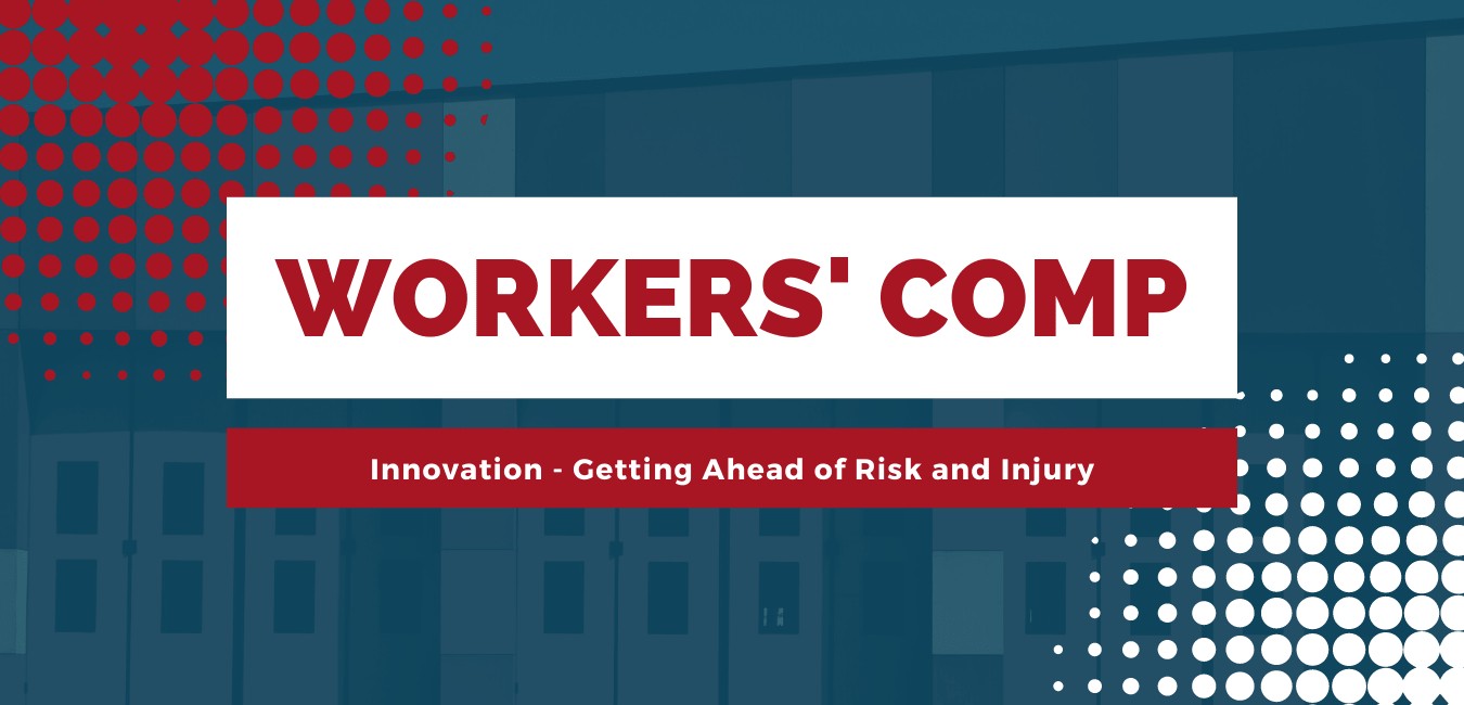 Innovation in Workers’ Compensation: Getting Ahead of Risk and Injury*