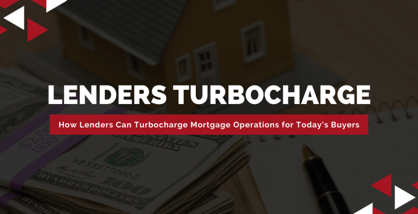 How-lenders-can-turbocharge-mortgage-operations-for-todays-home-buyers-min